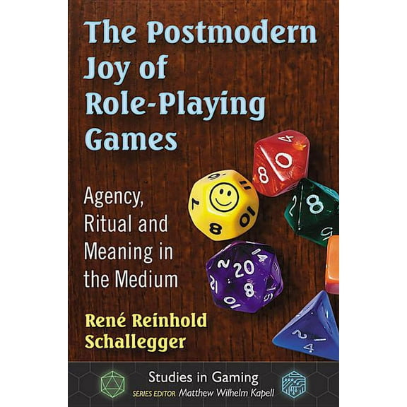 Studies in Gaming The Postmodern Joy of Role-Playing Games: Agency, Ritual and Meaning in the Medium, (Paperback)