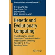Advances in Intelligent Systems and Computing: Genetic and Evolutionary Computing : Proceedings of the Eleventh International Conference on Genetic and Evolutionary Computing, November 6-8, 2017, Kaohsiung, Taiwan (Series #579) (Paperback)