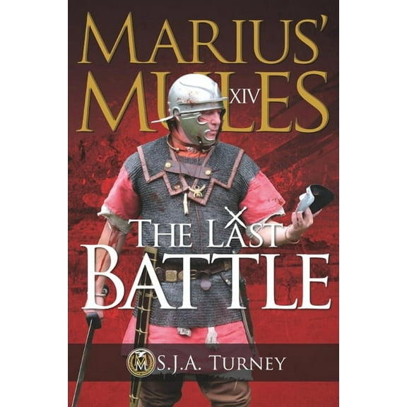 Marius' Mules XIV: The Last Battle (Paperback) by S J a Turney