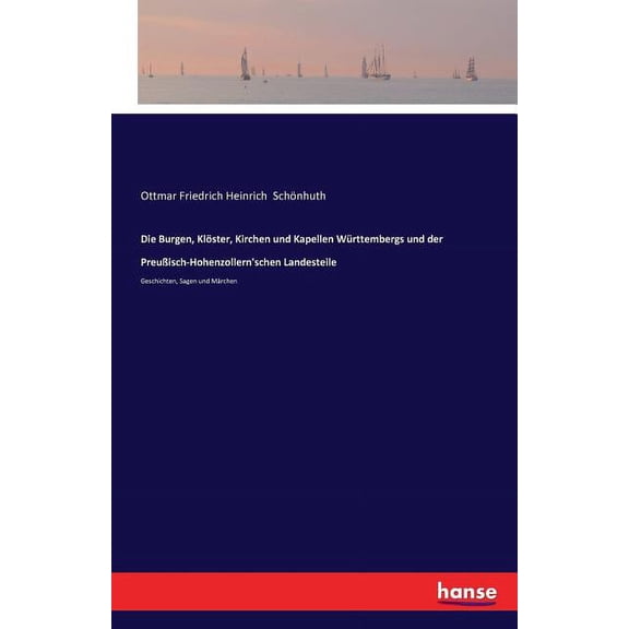 Die Burgen, KlÃ¶ster, Kirchen und Kapellen WÃ¼rttembergs und der PreuÃisch-Hohenzollern'schen Landesteile: Geschichte, (Paperback)