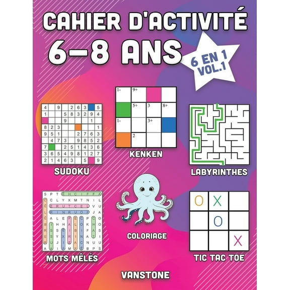 Cahier d'Activité 6-8 ANS: Cahier d'activité 6-8 ans: 6 en 1 - Sudoku, Mots mêlés, coloriage, labyrinthes, Jeux de logique et Morpion (Vol.1) (Paperback)
