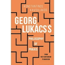 Georg LukÃ¡cs's Philosophy of PRAXIS: From Neo-Kantianism to Marxism, (Hardcover)