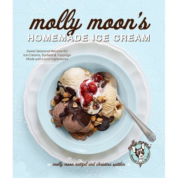Molly Moon's Homemade Ice Cream: Sweet Seasonal Recipes for Ice Creams, Sorbets, and Toppings Made with Local Ingre, (Hardcover)