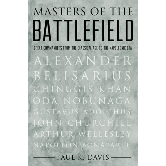 Masters of the Battlefield: Great Commanders from the Classical Age to the Napoleonic Era, (Hardcover)