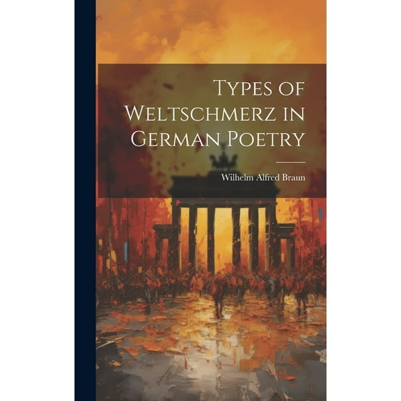 Types of Weltschmerz in German Poetry (Hardcover)