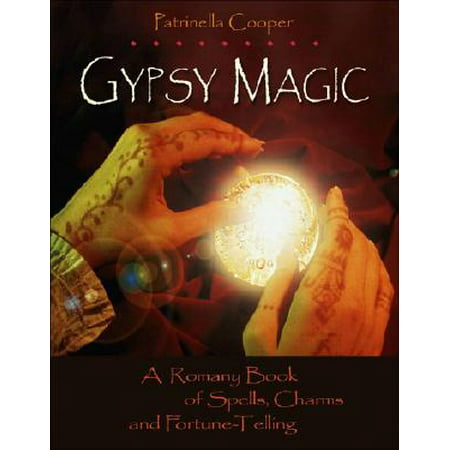Gypsy Magic : A Romany Book of Spells, Charms, and
