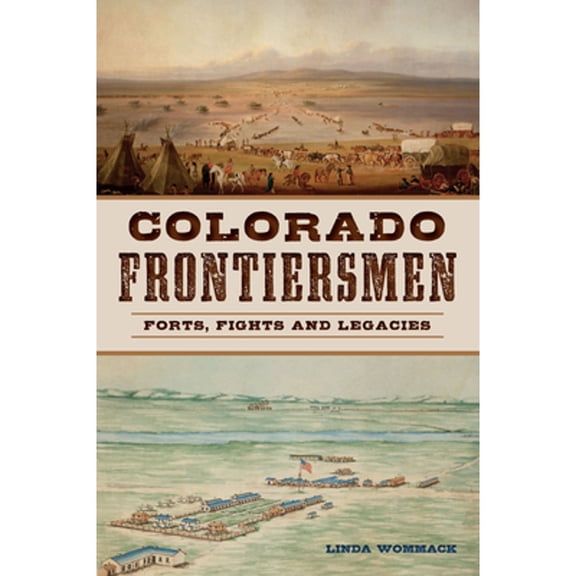 Pre-Owned Colorado Frontiersmen: Forts, Fights and Legacies (Paperback) 1467153656 9781467153652