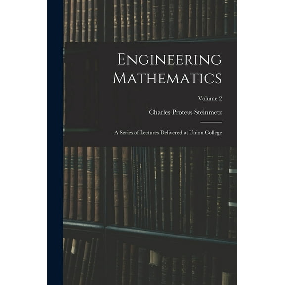 Engineering Mathematics: A Series of Lectures Delivered at Union College; Volume 2, (Paperback)