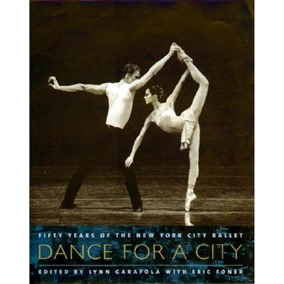 Pre-Owned Dance for a City: Fifty Years of the New York City Ballet (Hardcover) by Ms. Lynn Garafola, Eric Foner