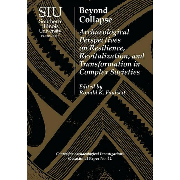 Beyond Collapse : Archaeological Perspectives on Resilience, Revitalization, and Transformation in Complex Societies (Paperback)