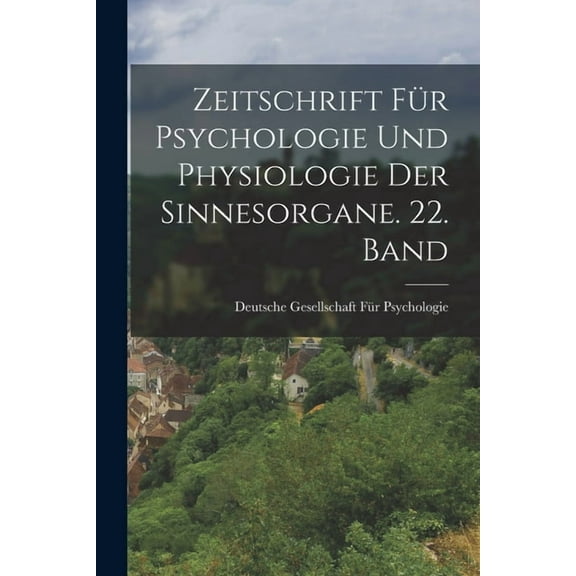 Zeitschrift für Psychologie und Physiologie der Sinnesorgane. 22. Band, (Paperback)