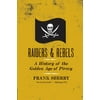 Raiders and Rebels: The Golden Age of Piracy (Paperback)