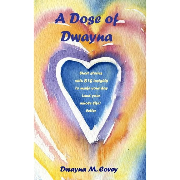 Book 1 A Dose of Dwayna: Short Stories with BIG Insights to Make Your Day (and Your Whole Life Better), Book 2018, (Paperback)