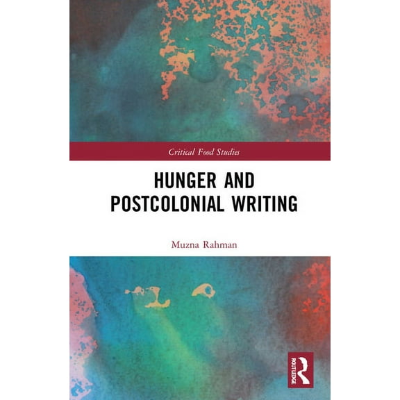 Critical Food Studies Hunger and Postcolonial Writing, (Hardcover)