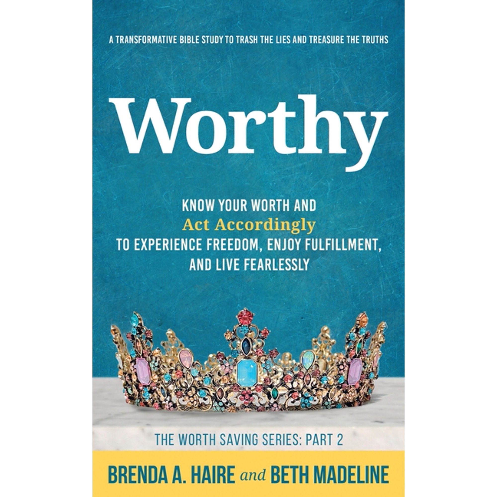 The Worth Saving Worthy: Know Your Worth and Act Accordingly to Experience Freedom Enjoy Fulfillment and Live Fearlessly Book 2 (Hardcover)