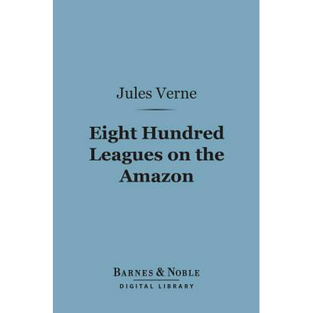 Eight Hundred Leagues on the Amazon (Barnes & Noble Digital Library) -