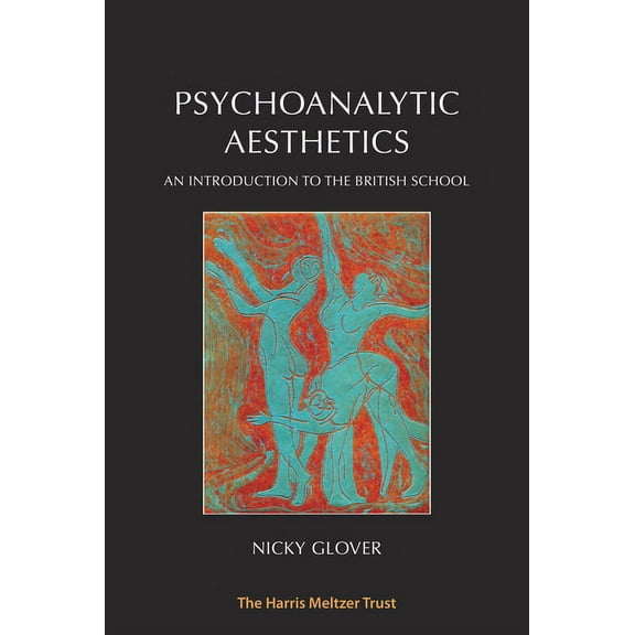 Psychoanalytic Aesthetics: An Introduction to the British School (Paperback)