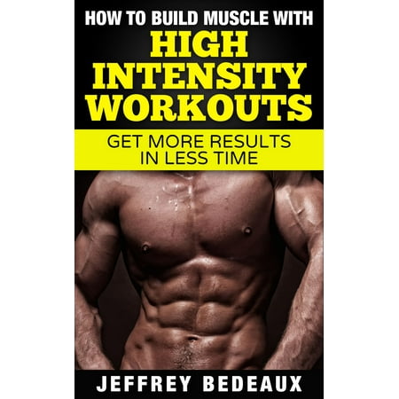 How to Build Muscle with High Intensity Workouts -