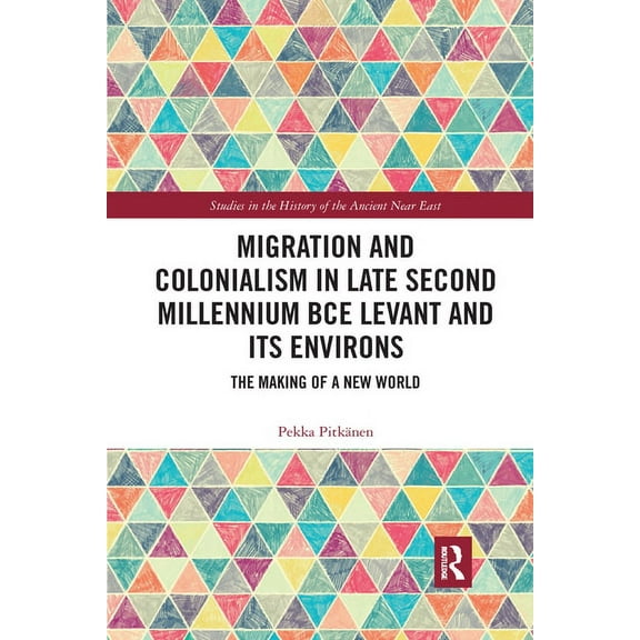 Studies in the History of the Ancient Ne Migration and Colonialism in Late Second Millennium BCE Levant and Its Environs: The Making of a New World, (Paperback)