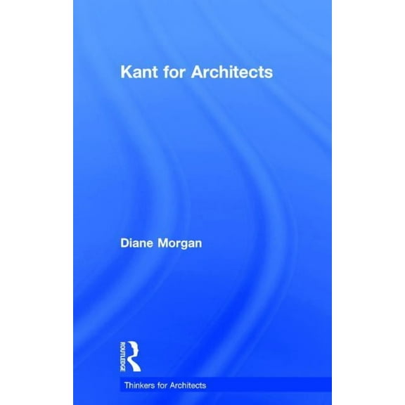 Thinkers for Architects Kant for Architects, (Hardcover)