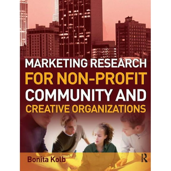 Marketing Research for Non-profit, Community and Creative Organizations, (Paperback)