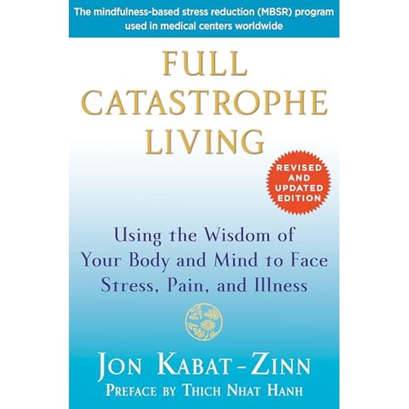 Pre-Owned Full Catastrophe Living: Using the Wisdom of Your Body and Mind to Face Stress, Pain, and Illness (Paperback) 0345536932 9780345536938