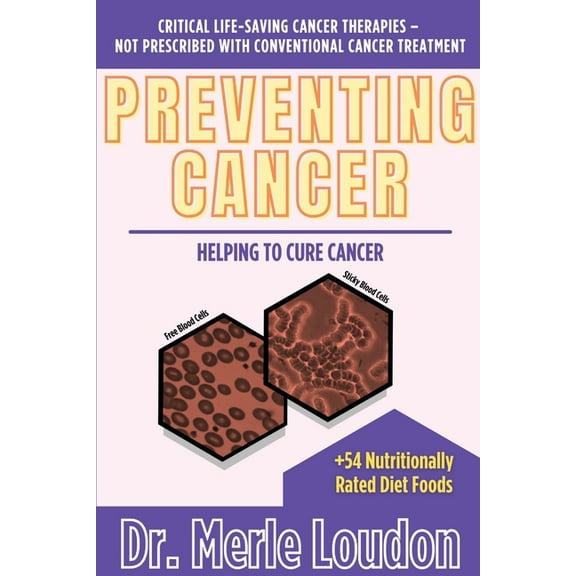 Preventing Cancer: Helping to Cure Cancer, Critical Life-Saving Cancer Therapies - Not Prescribed with Conventional Canc, (Paperback)