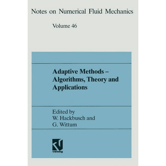 Notes on Numerical Fluid Mechanics Adaptive Methods -- Algorithms, Theory and Applications: Proceedings of the Ninth Gamm-Seminar Kiel, January 22-24, 1993, (Paperback)