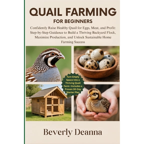 Quail Farming for Beginners: Confidently Raise Healthy Quail for Eggs, Meat, and Profit: Step-by-Step Guidance to Build , (Paperback)