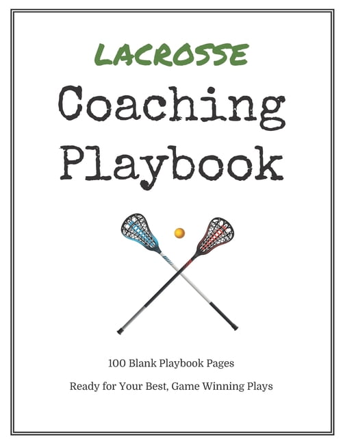 Lacrosse Coaching Playbook 100 Blank Templates for your Winning Plays