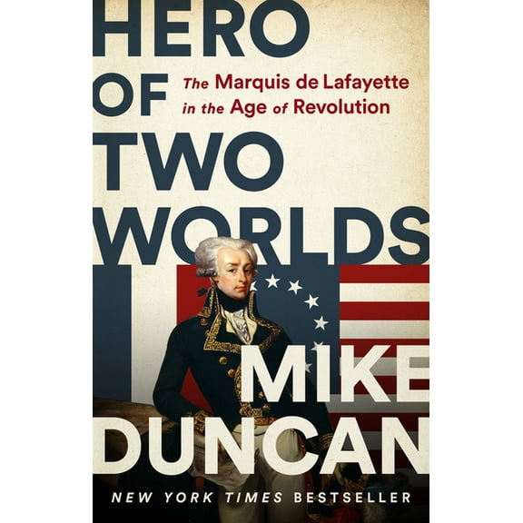 Hero of Two Worlds: The Marquis de Lafayette in the Age of Revolution, (Hardcover)