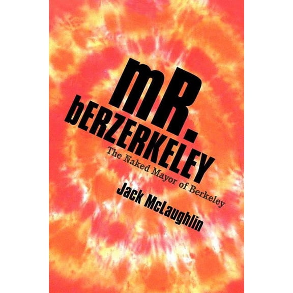 Mr. Berzerkeley: The Naked Mayor of Berkeley (Paperback)