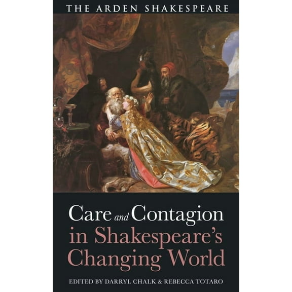 Care and Contagion in Shakespeare's Changing World, (Hardcover)