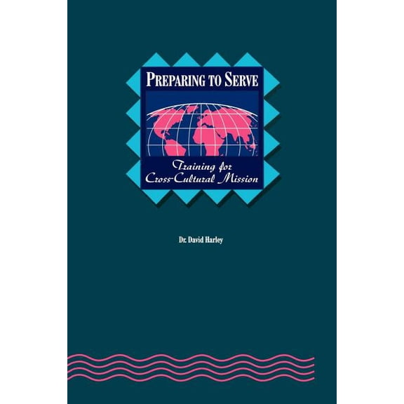 Preparing to Serve: Training for Cross-Cultural Mission, (Paperback)
