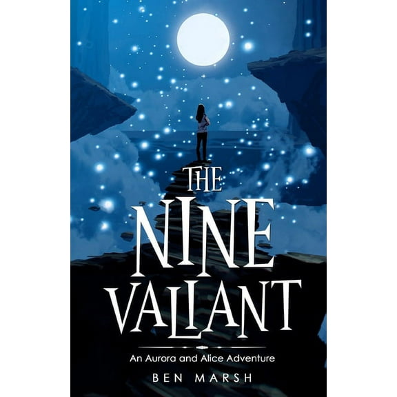 The Nine Valiant: An Aurora and Alice Adventure (Paperback) by Ben Marsh