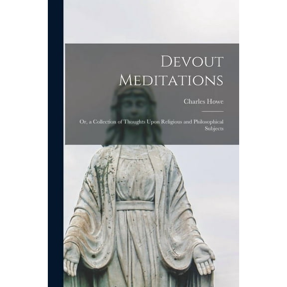Devout Meditations: Or, a Collection of Thoughts Upon Religious and Philosophical Subjects (Paperback)