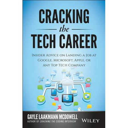 Cracking the Tech Career : Insider Advice on Landing a Job at Google, Microsoft, Apple, or Any Top Tech (Best New Tech Companies)