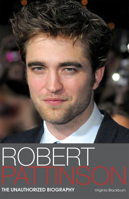 Read Robert Pattinson The Unauthorized Biography By Virginia Blackburn