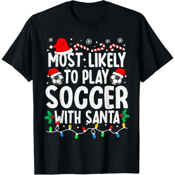 Premium model-Unisex-100% cotton-Most Likely to Play Soccer with Santa Matching Christmas T-Shirt