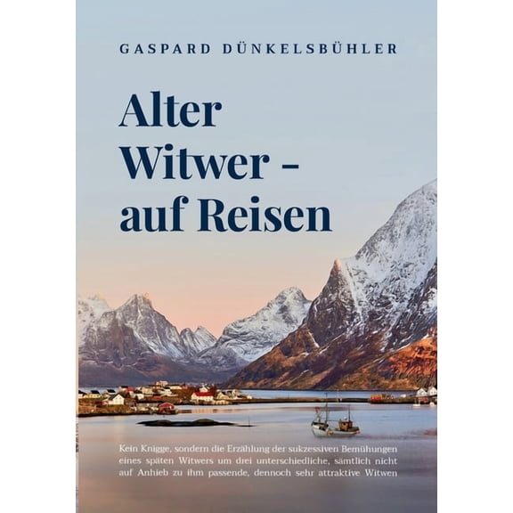 Alter Witwer - auf Reisen: Kein Knigge, sondern die Erzählung der sukzessiven Bemühungen eines späten Witwers um drei un, (Paperback)
