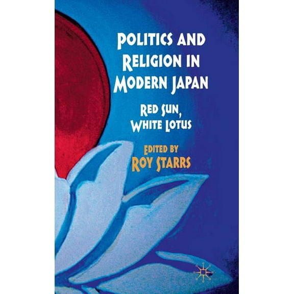 Politics and Religion in Modern Japan: Red Sun, White Lotus, (Hardcover)