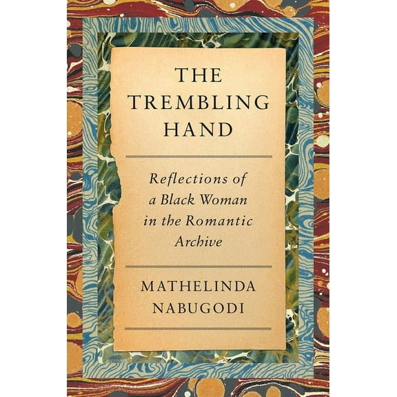 The Trembling Hand: Reflections of a Black Woman in the Romantic Archive, (Hardcover)