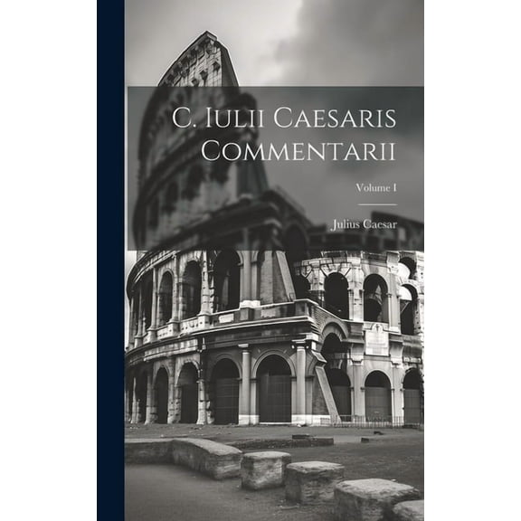 C. Iulii Caesaris Commentarii; Volume I (Hardcover)