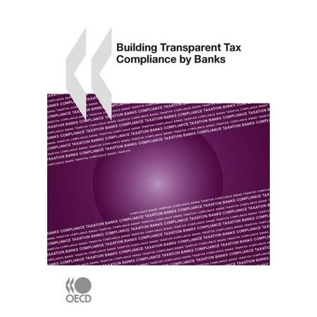 Building Transparent Tax Compliance by Banks - (A Best Practice Model For Bank Compliance)
