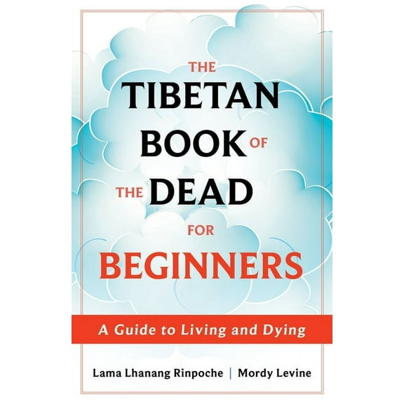 The Tibetan Book of the Dead for Beginners: A Guide to Living and Dying, (Paperback)