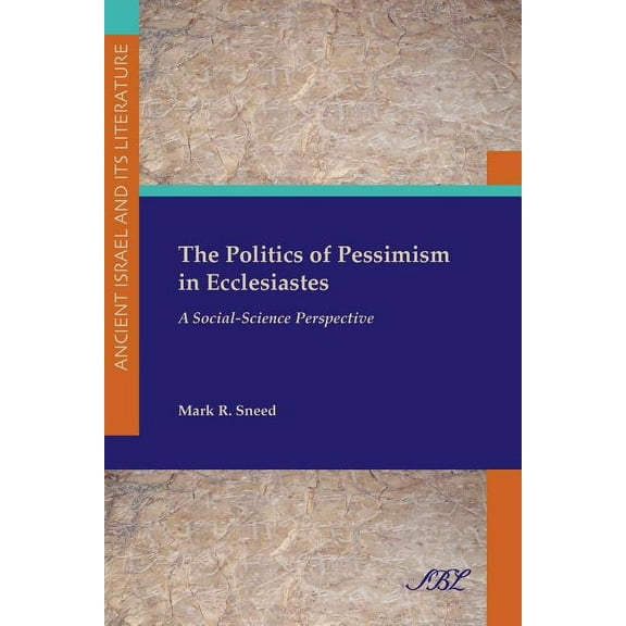Society of Biblical Literature Ancient I The Politics of Pessimism in Ecclesiastes: A Social-Science Perspective, (Paperback)