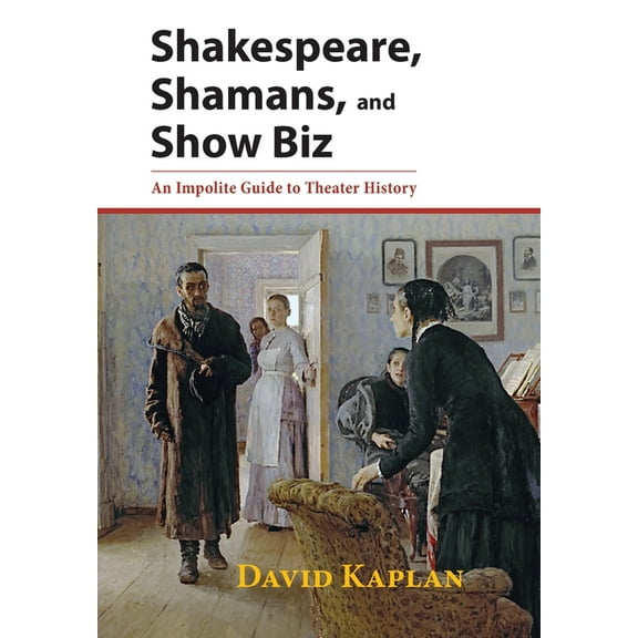 Shakespeare, Shamans, and Show Biz: An Impolite Guide to Theater History (Hardcover)