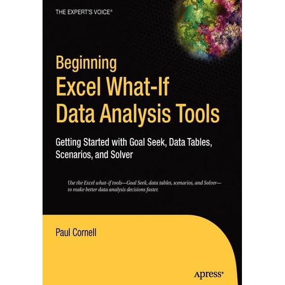 Beginning Excel What-If Data Analysis Tools: Getting Started with Goal Seek, Data Tables, Scenarios, and Solver, (Paperback)