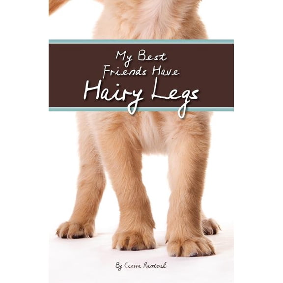 My Best Friends Have Hairy Legs (Paperback) by Cierra Rantoul
