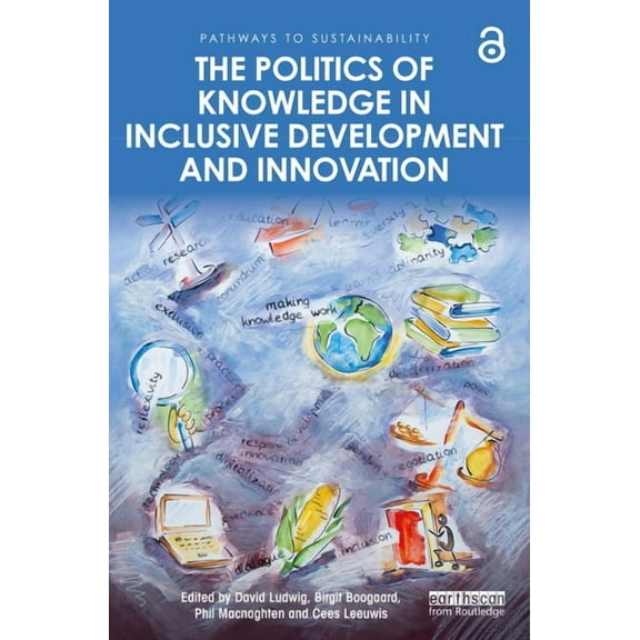 Pathways to Sustainability The Politics of Knowledge in Inclusive Development and Innovation, (Paperback)